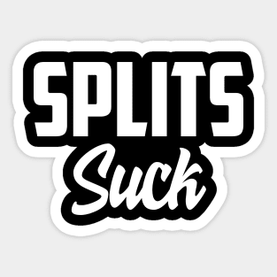 Splits suck Sticker